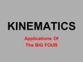 KINEMATICS Applications Of The BIG FOUR. Competency Goal 2: Build an understanding of linear motion. Objectives – Be able to: 2.03 Analyze acceleration.