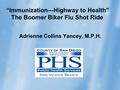 Adrienne Collins Yancey, M.P.H. “Immunization—Highway to Health” The Boomer Biker Flu Shot Ride.