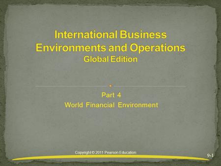 Part 4 World Financial Environment 9-1 Copyright © 2011 Pearson Education.