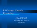 PS Complex Controls Renovation S Baird AB/ABP ATC/ABOC Days: Session 3 21-23 Jan 2008.