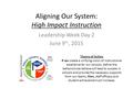Aligning Our System: High Impact Instruction Leadership Week Day 2 June 9 th, 2015 Theory of Action If we create a unifying vision of instructional excellence.