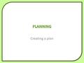 Creating a plan. How to create an initial plan Looking at timing What checkpoints are.