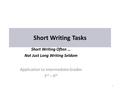 Short Writing Tasks Short Writing Often... Not Just Long Writing Seldom Application to Intermediate Grades 3 rd – 6 th 1.