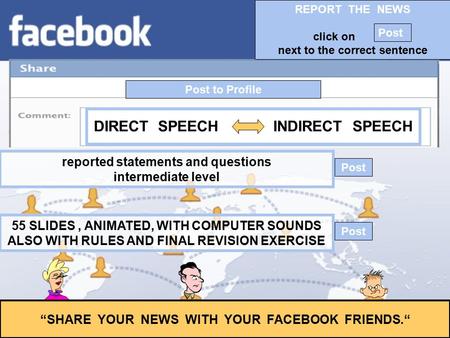 Post to Profile “SHARE YOUR NEWS WITH YOUR FACEBOOK FRIENDS.“ reported statements and questions intermediate level 55 SLIDES, ANIMATED, WITH COMPUTER.