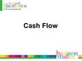 Cash Flow. Cash – Working capital Profit – Total revenues less the total expenses of running a business.