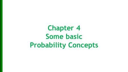 Chapter 4 Some basic Probability Concepts 1-1. Learning Objectives  To learn the concept of the sample space associated with a random experiment.  To.