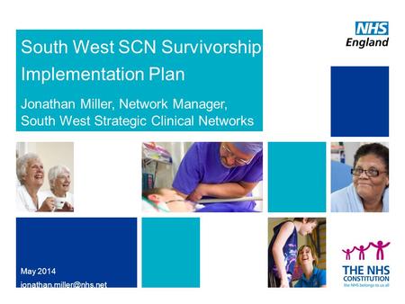 South West SCN Survivorship Implementation Plan Jonathan Miller, Network Manager, South West Strategic Clinical Networks May 2014