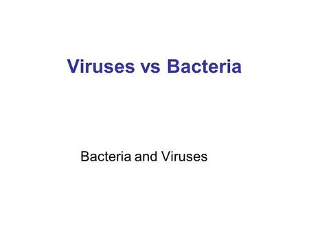 Viruses vs Bacteria Bacteria and Viruses. Viruses are not alive… They are not composed of cells They do not respond to stimuli They do not use energy.
