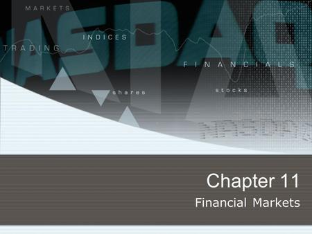 Chapter 11 Financial Markets. Saving and the Financial System Saving The act of not spending money Savings Dollar Amount from that non consumptions of.