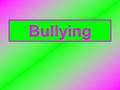 Bullying Definition: a form of aggression and occurs when a person(s) who perceives a power imbalance, willfully subjects another person (victim), whoever.