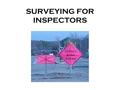 SURVEYING FOR INSPECTORS. Course Content Introduction Chapter 1 – Chapter 1 – Field Equipment Chapter 2 – Chapter 2 – Location Survey Chapter 3 – Chapter.