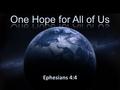 Ephesians 4:4. We Start out Hopeless Like Abraham (Genesis 15:1-5; 17:15-21; Rom. 4:18) Without Christ, none of us has any hope. (Ephesians 2:12) God.