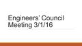 Engineers’ Council Meeting 3/1/16. College of Engineering Give Back Week: April 9-16 BE the Impact for the College of Engineering’s first ever Give Back.