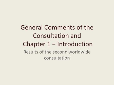 General Comments of the Consultation and Chapter 1 − Introduction Results of the second worldwide consultation.