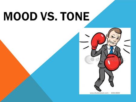 MOOD VS. TONE. MOOD VS. TONE WHAT’S THE DIFFERENCE? Tone: The author ’ s attitude towards what he is writing about. Mood: The emotions the reader feels.