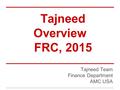 Tajneed Overview FRC, 2015 Tajneed Team Finance Department AMC USA.
