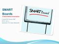 SMART Boards A Multi-Media Presentation Created By Tawana Stiff EDUC 7101-3 Instructor: Dr. Amar Almasude.