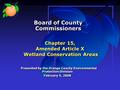 Chapter 15, Amended Article X Wetland Conservation Areas Presented by the Orange County Environmental Protection Division February 5, 2008 Presented by.
