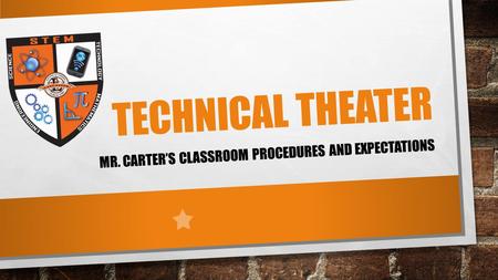 TECHNICAL THEATER MR. CARTER’S CLASSROOM PROCEDURES AND EXPECTATIONS.