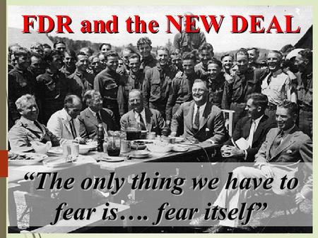 FDR, the New Deal (“3 R’s”)  FDR initiated his New Deal, a series of laws that were designed to fight the depression by offering:  Relief: gov’t relief.