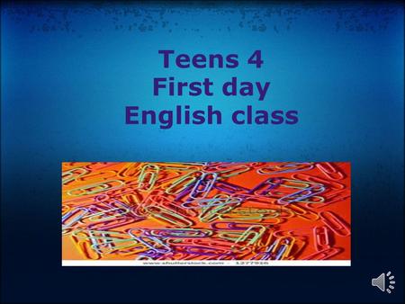 Teens 4 First day English class Hi, I'm Gaby. Let's meet some more people. Pay attention to their questions. Friends.