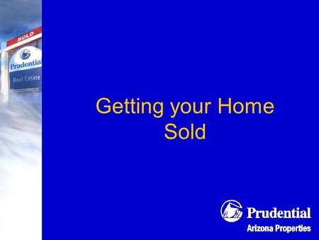 Getting your Home Sold. My commitment… 1. Secure the Best Price 1. Sell in the Shortest Time 2. Close with the Least Hassle.