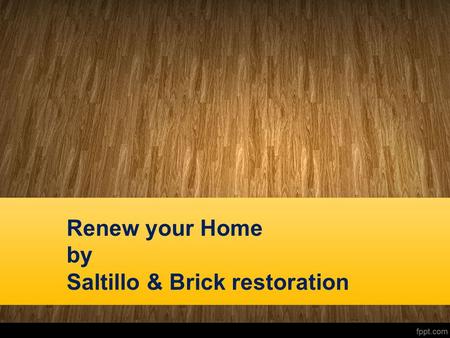 Renew your Home by Saltillo & Brick restoration. Bizaillion Stone Restoration is dedicated to the art of caring for your floors.
