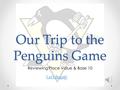 Our Trip to the Penguins Game Reviewing Place Value & Base 10 Let’s Begin!