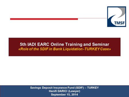 5th IADI EARC Online Training and Seminar «Role of the SDIF in Bank Liquidation -TURKEY Case» Savings Deposit Insurance Fund (SDIF) – TURKEY Hanifi DARICI.