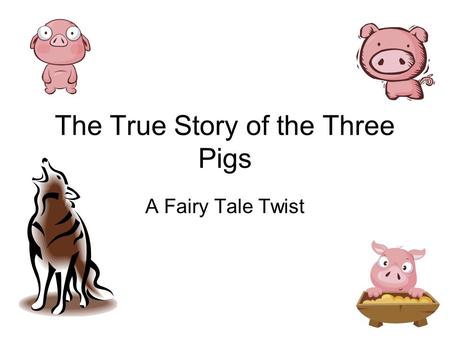 The True Story of the Three Pigs A Fairy Tale Twist.