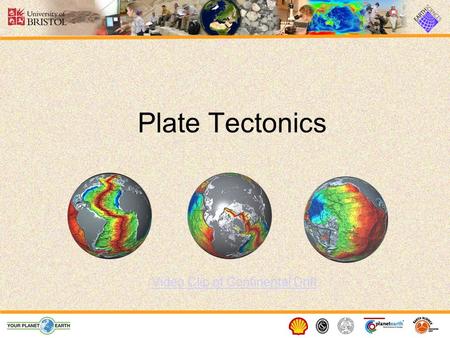 Plate Tectonics Video Clip of Continental Drift. Structure of the Earth The Earth is made up of 3 main layers: –Core –Mantle –Crust Inner core Outer core.