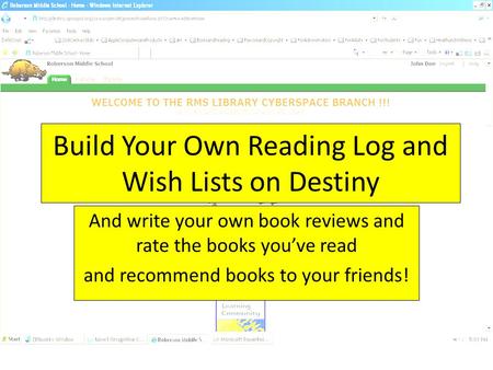 Build Your Own Reading Log and Wish Lists on Destiny And write your own book reviews and rate the books you’ve read and recommend books to your friends!