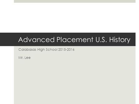 Advanced Placement U.S. History Calabasas High School 2015-2016 Mr. Lee.