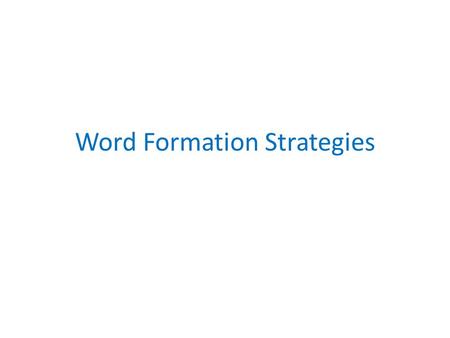 Word Formation Strategies. Do´s and Dont´s Remember that sometimes you may have to make two changes to the stem word. Example: definite - (in)definite(ly).
