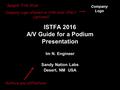 ISTFA 2016 A/V Guide for a Podium Presentation Im N. Engineer Sandy Nation Labs Desert, NM USA Sample Title Slide Company Logo Company Logo allowed on.