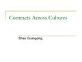 Contracts Across Cultures Shao Guangqing. Outline Introduction Role and Importance of Contracts in Different Countries  USA  Japan  China  Russia.