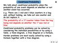 Conditional Probability We talk about conditional probability when the probability of one event depends on whether or not another event has occurred. Conditional.