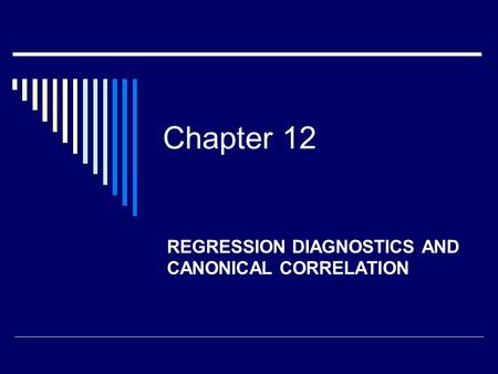 Chapter 12 REGRESSION DIAGNOSTICS AND CANONICAL CORRELATION.