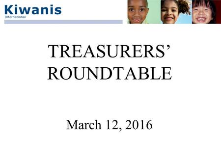 TREASURERS’ ROUNDTABLE March 12, 2016. Treasurers’ Roundtable  Software  Separate administrative and charity accounts  Budgeting  Financial reports.