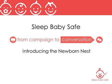 Sleep Baby Safe Introducing the Newborn Nest. Objectives Upon completion of training, you will confidently: Understand the “why” behind alternative sleep.