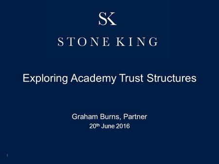 Exploring Academy Trust Structures Graham Burns, Partner 20 th June 2016 1.