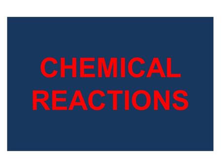 CHEMICAL REACTIONS. Recognizing a chemical reaction: When a chemical reaction occurs, we frequently observe at least one of the following: 1.Change in.