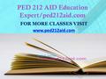 PED 212 AID Education Expert/ped212aid.com FOR MORE CLASSES VISIT www.ped212aid.com.