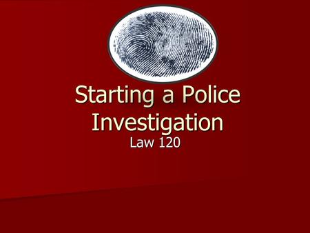 Starting a Police Investigation Law 120. Arriving at a Crime Scene The location or site where an offence takes place is referred to as the crime scene.