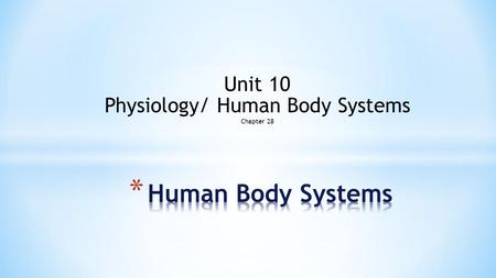 Unit 10 Physiology/ Human Body Systems Chapter 28.