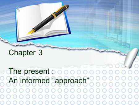 Chapter 3 The present : An informed “approach”.