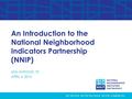 An Introduction to the National Neighborhood Indicators Partnership (NNIP) SAN ANTONIO, TX APRIL 6, 2016.