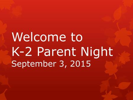 Welcome to K-2 Parent Night September 3, 2015. Kindergarten Reading During the 1 st nine weeks we will focus on: Knowing the difference between a letter.