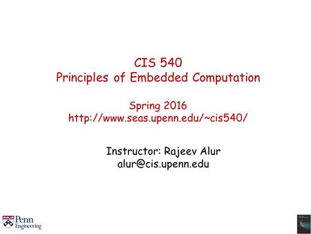 CIS 540 Principles of Embedded Computation Spring 2016  Instructor: Rajeev Alur
