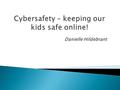 Danielle Hildebrant  Acceptable Use Policies ◦ document stating the use and limits of the network or internet  Cyberbullying ◦ Bullying that takes.